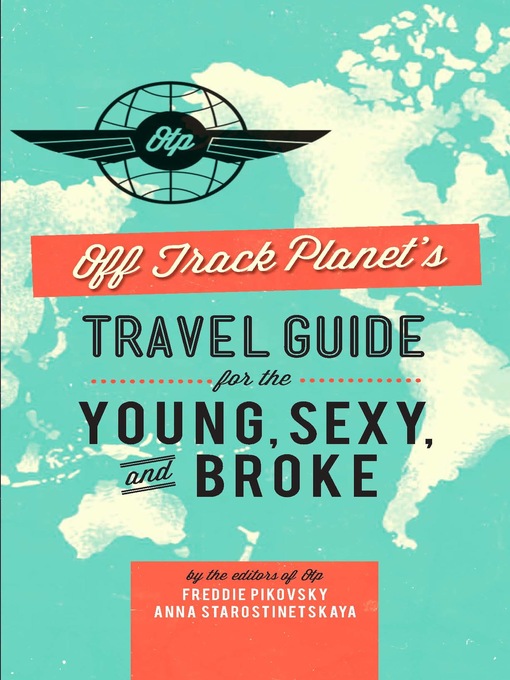 Title details for Off Track Planet's Travel Guide for the Young, Sexy, and Broke by Editors of Off Track Planet - Wait list
